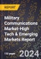 2024 Global Forecast for Military Communications Market (2025-2030 Outlook)-High Tech & Emerging Markets Report - Product Image