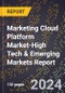 2024 Global Forecast for Marketing Cloud Platform Market (2025-2030 Outlook)-High Tech & Emerging Markets Report - Product Image