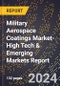 2024 Global Forecast for Military Aerospace Coatings Market (2025-2030 Outlook)-High Tech & Emerging Markets Report - Product Thumbnail Image