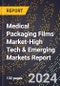 2024 Global Forecast for Medical Packaging Films Market (2025-2030 Outlook)-High Tech & Emerging Markets Report - Product Image