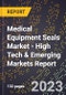 2023 Global Forecast for Medical Equipment Seals Market (2024-2029 Outlook) - High Tech & Emerging Markets Report - Product Image