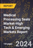 2024 Global Forecast for Medical Processing Seals Market (2025-2030 Outlook)-High Tech & Emerging Markets Report- Product Image