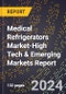 2024 Global Forecast for Medical Refrigerators Market (2025-2030 Outlook)-High Tech & Emerging Markets Report - Product Image