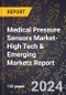 2024 Global Forecast for Medical Pressure Sensors Market (2025-2030 Outlook)-High Tech & Emerging Markets Report - Product Image