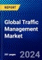 Global Traffic Management Market 2023-2028 by Components, System, Applications, and Geography, Competitive Analysis, Impact of Covid-19 and Ansoff Analysis - Product Image