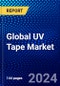 Global UV Tape Market (2023-2028) Competitive Analysis, Impact of Covid-19, Ansoff Analysis - Product Image