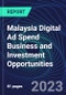 Malaysia Digital Ad Spend Business and Investment Opportunities Databook - 50+ KPIs on Digital Ad Spend Market Size, Channel, Market Share, Type of Segment, Format, Platform, Pricing Model, Marketing Objective, Industry - Q1 2023 Update - Product Thumbnail Image