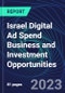 Israel Digital Ad Spend Business and Investment Opportunities Databook - 50+ KPIs on Digital Ad Spend Market Size, Channel, Market Share, Type of Segment, Format, Platform, Pricing Model, Marketing Objective, Industry - Q1 2023 Update - Product Thumbnail Image