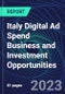 Italy Digital Ad Spend Business and Investment Opportunities Databook - 50+ KPIs on Digital Ad Spend Market Size, Channel, Market Share, Type of Segment, Format, Platform, Pricing Model, Marketing Objective, Industry - Q1 2023 Update - Product Thumbnail Image