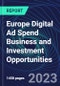 Europe Digital Ad Spend Business and Investment Opportunities Databook - 75+ KPIs on Digital Ad Spend Market Size, End-Use Sectors, Market Share, Product Analysis, Business Model, Demographics - Q1 2023 Update - Product Image