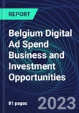 Belgium Digital Ad Spend Business and Investment Opportunities Databook - 50+ KPIs on Digital Ad Spend Market Size, Channel, Market Share, Type of Segment, Format, Platform, Pricing Model, Marketing Objective, Industry - Q1 2023 Update- Product Image