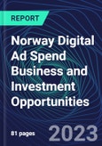 Norway Digital Ad Spend Business and Investment Opportunities Databook - 50+ KPIs on Digital Ad Spend Market Size, Channel, Market Share, Type of Segment, Format, Platform, Pricing Model, Marketing Objective, Industry - Q1 2023 Update- Product Image