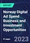 Norway Digital Ad Spend Business and Investment Opportunities Databook - 50+ KPIs on Digital Ad Spend Market Size, Channel, Market Share, Type of Segment, Format, Platform, Pricing Model, Marketing Objective, Industry - Q1 2023 Update - Product Thumbnail Image