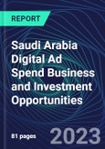 Saudi Arabia Digital Ad Spend Business and Investment Opportunities Databook - 50+ KPIs on Digital Ad Spend Market Size, Channel, Market Share, Type of Segment, Format, Platform, Pricing Model, Marketing Objective, Industry - Q1 2023 Update- Product Image