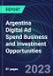 Argentina Digital Ad Spend Business and Investment Opportunities Databook - 50+ KPIs on Digital Ad Spend Market Size, Channel, Market Share, Type of Segment, Format, Platform, Pricing Model, Marketing Objective, Industry - Q1 2023 Update - Product Thumbnail Image