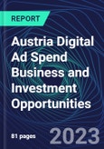 Austria Digital Ad Spend Business and Investment Opportunities Databook - 50+ KPIs on Digital Ad Spend Market Size, Channel, Market Share, Type of Segment, Format, Platform, Pricing Model, Marketing Objective, Industry - Q1 2023 Update- Product Image