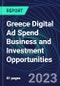Greece Digital Ad Spend Business and Investment Opportunities Databook - 50+ KPIs on Digital Ad Spend Market Size, Channel, Market Share, Type of Segment, Format, Platform, Pricing Model, Marketing Objective, Industry - Q1 2023 Update - Product Thumbnail Image