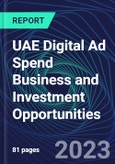 UAE Digital Ad Spend Business and Investment Opportunities Databook - 50+ KPIs on Digital Ad Spend Market Size, Channel, Market Share, Type of Segment, Format, Platform, Pricing Model, Marketing Objective, Industry - Q1 2023 Update- Product Image