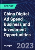 China Digital Ad Spend Business and Investment Opportunities Databook - 50+ KPIs on Digital Ad Spend Market Size, Channel, Market Share, Type of Segment, Format, Platform, Pricing Model, Marketing Objective, Industry - Q1 2023 Update- Product Image