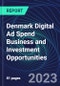 Denmark Digital Ad Spend Business and Investment Opportunities Databook - 50+ KPIs on Digital Ad Spend Market Size, Channel, Market Share, Type of Segment, Format, Platform, Pricing Model, Marketing Objective, Industry - Q1 2023 Update - Product Thumbnail Image