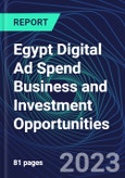Egypt Digital Ad Spend Business and Investment Opportunities Databook - 50+ KPIs on Digital Ad Spend Market Size, Channel, Market Share, Type of Segment, Format, Platform, Pricing Model, Marketing Objective, Industry - Q1 2023 Update- Product Image