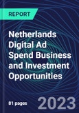 Netherlands Digital Ad Spend Business and Investment Opportunities Databook - 50+ KPIs on Digital Ad Spend Market Size, Channel, Market Share, Type of Segment, Format, Platform, Pricing Model, Marketing Objective, Industry - Q1 2023 Update- Product Image
