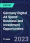 Germany Digital Ad Spend Business and Investment Opportunities Databook - 50+ KPIs on Digital Ad Spend Market Size, Channel, Market Share, Type of Segment, Format, Platform, Pricing Model, Marketing Objective, Industry - Q1 2023 Update - Product Thumbnail Image