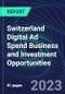 Switzerland Digital Ad Spend Business and Investment Opportunities Databook - 50+ KPIs on Digital Ad Spend Market Size, Channel, Market Share, Type of Segment, Format, Platform, Pricing Model, Marketing Objective, Industry - Q1 2023 Update - Product Image