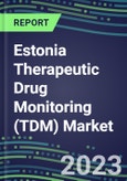 2023 Estonia Therapeutic Drug Monitoring (TDM) Market Assessment for 28 Assays - 2022 Supplier Shares and 2022-2027 Segment Forecasts by Test, Competitive Intelligence, Emerging Technologies, Instrumentation and Opportunities for Suppliers- Product Image