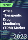 2023 Africa Therapeutic Drug Monitoring (TDM) Market Assessment for 28 Assays in 7 Countries - 2022 2022 Supplier Shares and 2022-2027 Segment Forecasts by Test and Country, Competitive Intelligence, Emerging Technologies, Instrumentation and Opportunities for Suppliers- Product Image