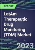 2023 LatAm Therapeutic Drug Monitoring (TDM) Market Assessment for 28 Assays in 22 Countries - 2022 Supplier Shares and 2022-2027 Segment Forecasts by Test and Country, Competitive Intelligence, Emerging Technologies, Instrumentation and Opportunities for Suppliers- Product Image