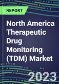 2023 North America Therapeutic Drug Monitoring (TDM) Market Assessment for 28 Assays in Canada, Mexico, US - 2022 Supplier Shares and 2022-2027 Segment Forecasts by Test and Country, Competitive Intelligence, Emerging Technologies, Instrumentation and Opportunities for Suppliers- Product Image