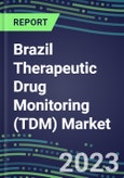 2023 Brazil Therapeutic Drug Monitoring (TDM) Market Assessment for 28 Assays - 2022 Supplier Shares and 2022-2027 Segment Forecasts by Test, Competitive Intelligence, Emerging Technologies, Instrumentation and Opportunities for Suppliers- Product Image
