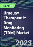 2023 Uruguay Therapeutic Drug Monitoring (TDM) Market Assessment for 28 Assays - 2022 Supplier Shares and 2022-2027 Segment Forecasts by Test, Competitive Intelligence, Emerging Technologies, Instrumentation and Opportunities for Suppliers- Product Image