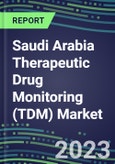 2023 Saudi Arabia Therapeutic Drug Monitoring (TDM) Market Assessment for 28 Assays - 2022 Supplier Shares and 2022-2027 Segment Forecasts by Test, Competitive Intelligence, Emerging Technologies, Instrumentation and Opportunities for Suppliers- Product Image