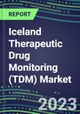 2023 Iceland Therapeutic Drug Monitoring (TDM) Market Assessment for 28 Assays - 2022 Supplier Shares and 2022-2027 Segment Forecasts by Test, Competitive Intelligence, Emerging Technologies, Instrumentation and Opportunities for Suppliers- Product Image