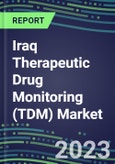 2023 Iraq Therapeutic Drug Monitoring (TDM) Market Assessment for 28 Assays - 2022 Supplier Shares and 2022-2027 Segment Forecasts by Test, Competitive Intelligence, Emerging Technologies, Instrumentation and Opportunities for Suppliers- Product Image
