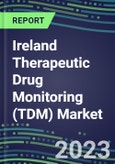 2023 Ireland Therapeutic Drug Monitoring (TDM) Market Assessment for 28 Assays - 2022 Supplier Shares and 2022-2027 Segment Forecasts by Test, Competitive Intelligence, Emerging Technologies, Instrumentation and Opportunities for Suppliers- Product Image