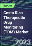 2023 Costa Rica Therapeutic Drug Monitoring (TDM) Market Assessment for 28 Assays - 2022 Supplier Shares and 2022-2027 Segment Forecasts by Test, Competitive Intelligence, Emerging Technologies, Instrumentation and Opportunities for Suppliers- Product Image