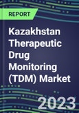 2023 Kazakhstan Therapeutic Drug Monitoring (TDM) Market Assessment for 28 Assays - 2022 Supplier Shares and 2022-2027 Segment Forecasts by Test, Competitive Intelligence, Emerging Technologies, Instrumentation and Opportunities for Suppliers- Product Image