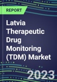 2023 Latvia Therapeutic Drug Monitoring (TDM) Market Assessment for 28 Assays - 2022 Supplier Shares and 2022-2027 Segment Forecasts by Test, Competitive Intelligence, Emerging Technologies, Instrumentation and Opportunities for Suppliers- Product Image