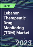 2023 Lebanon Therapeutic Drug Monitoring (TDM) Market Assessment for 28 Assays - 2022 Supplier Shares and 2022-2027 Segment Forecasts by Test, Competitive Intelligence, Emerging Technologies, Instrumentation and Opportunities for Suppliers- Product Image