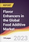 Flavor Enhancers in the Global Food Additive Market: Trends, Opportunities and Competitive Analysis 2023-2028 - Product Thumbnail Image