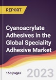 Cyanoacrylate Adhesives in the Global Speciality Adhesive Market: Trends, Opportunities and Competitive Analysis 2023-2028- Product Image
