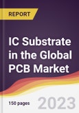 IC Substrate in the Global PCB Market: Trends, Opportunities and Competitive Analysis 2023-2028- Product Image