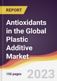 Antioxidants in the Global Plastic Additive Market: Trends, Opportunities and Competitive Analysis 2023-2028- Product Image