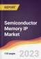 Semiconductor Memory IP Market: Trends, Opportunities and Competitive Analysis 2023-2028 - Product Image