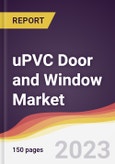 uPVC Door and Window Market: Trends, Opportunities and Competitive Analysis 2023-2028- Product Image