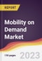 Mobility on Demand Market: Trends, Opportunities and Competitive Analysis 2023-2028 - Product Image