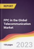 FPC in the Global Telecommunication Market: Trends, Opportunities and Competitive Analysis 2023-2028- Product Image